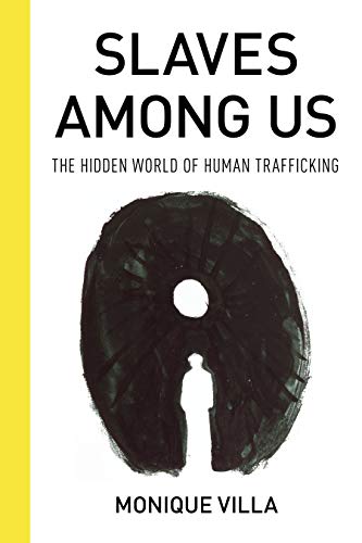 Monique Villa Villa, M: Slaves Among Us: The Hidden World Of Human Trafficking