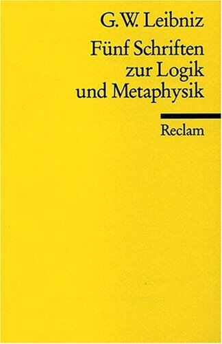 Leibniz, Gottfried W Universal-Bibliothek Nr. 1898: Fünf Schriften Zur Logik Und Metaphysik