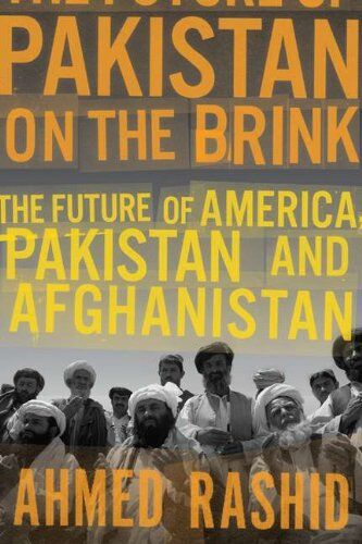 Ahmed Rashid Pakistan On The Brink: The Future Of America, Pakistan, And Afghanistan