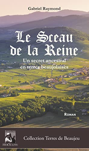 Gabriel Raymond Le Sceau De La Reine: Un Secret Ancestral En Terres Beaujolaises