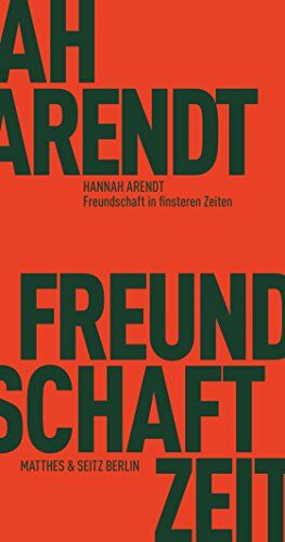 Hannah Arendt Freundschaft In Finsteren Zeiten: Die Lessing-Rede Mit Erinnerungen Von Richard Bernstein, Mary Mccarthy, Alfred Kazin Und Jerome Kohn (Fröhliche Wissenschaft)