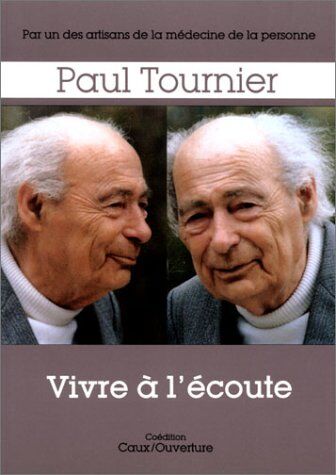 P Tournier Vivre A L'Écoute/cinquante Annees De Medecine De La Personne