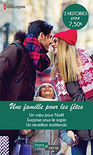 Une Famille Pour Les Fêtes : Un Voeu Pour Noël ; Surprise Sous Le Sapin ; Un Réveillon Inattendu