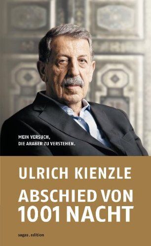 Ulrich Kienzle Abschied Von 1001 Nacht. Mein Versuch, Die Araber Zu Verstehen