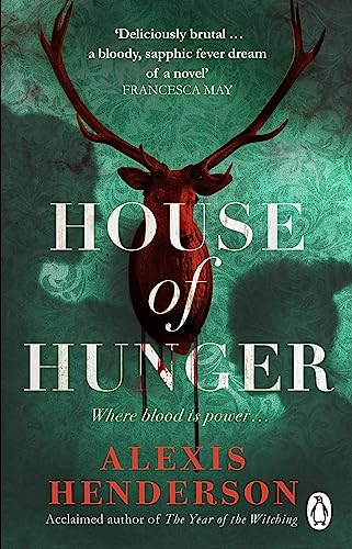 Alexis Henderson House Of Hunger: The Shiver-Inducing, Skin-Prickling, Mouth-Watering Feast Of A Gothic Novel