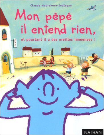 Claude Habrekorn-Indjeyan Mon Pépé Il Entend Rien, Et Pourtant Il A Des Oreilles Immenses ! (Hors Collection)