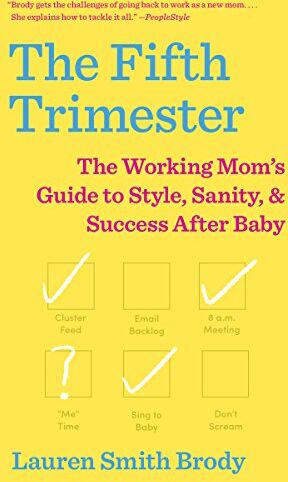 Lauren Smith Brody The Fifth Trimester: The Working Mom'S Guide To Style, Sanity, And Success After Baby