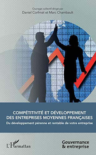 Daniel Corfmat Compétitivité Et Développement Des Entreprises Moyennes Françaises: Du Développement Pérenne Et Rentable De Votre Entreprise