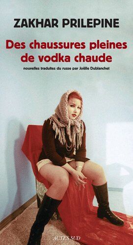 Zakhar Prilepine Des Chaussures Pleines De Vodka Chaude