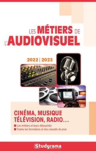Studyrama Les Métiers De L'Audiovisuel: Cinéma, Musique, Télévision, Radio...