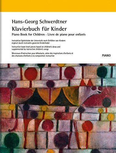 Hans-Georg Schwerdtner Klavierbuch Für Kinder: Instruktive Spielstücke Der Unterstufe Nach Einfällen Von Kindern Ergänzt Durch Instruktiv Gesetzte Kinderlieder. 39 Fantasiestücke Und 10 Bekannte Kinderlieder