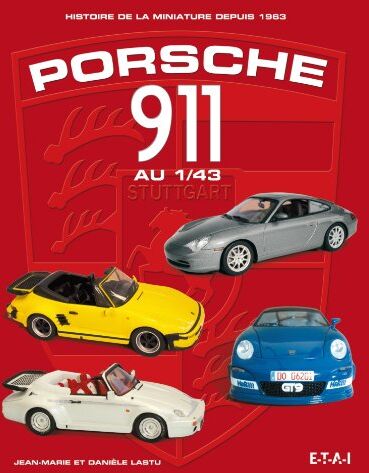 Jean-Marie Lastu Porsche 911 Au 1/43 : Histoire De La Miniature Depuis 1963