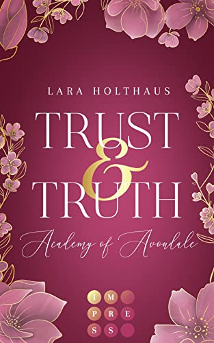 Lara Holthaus Trust & Truth (Academy Of Avondale 1): Gefühlvolle -Adult-Romance In Glamourösem Academy-Setting