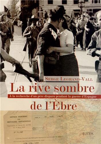 Serge Legrand-Vall La Rive Sombre De L'Ebre : A La Recherche D'Un Père Disparu Pendant La Guerre D'Espagne (Grands Voyageurs)