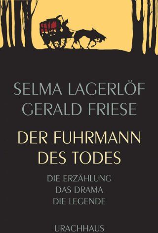 Selma Lagerlöf Der Fuhrmann Des Todes: Die Erzählung - Das Drama - Die Legende