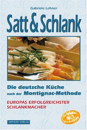 Gabriele Lehner Satt & Schlank. Die Deutsche Küche Nach Der Montignac-Methode.