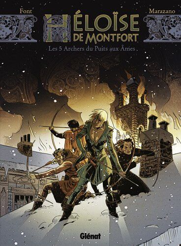 Richard Marazano Héloïse De Montfort, Tome 1 : Les 5 Archers Du Puits Aux Âmes