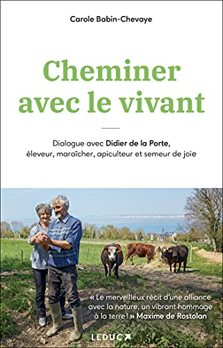 Didier La Porte Cheminer Avec Le Vivant: Dialogue Avec Didier De La Porte, Éleveur, Maraîcher, Apiculteur Et Semeur De Joie