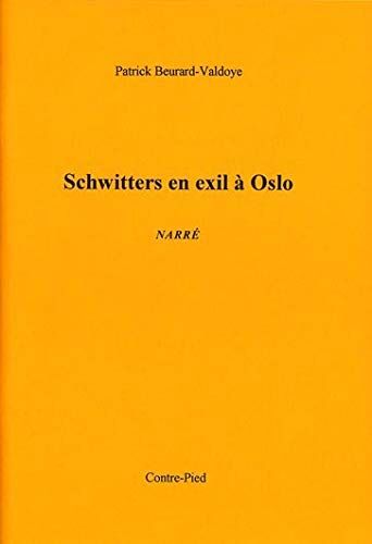 Beurard-valdoye Patr Schwitters En Exil À Oslo, Narré