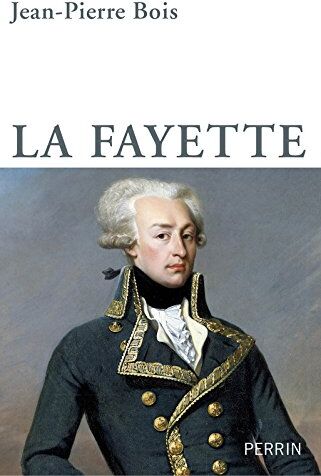 Jean-Pierre Bois La Fayette : La Liberté Entre Révolution Et Modération