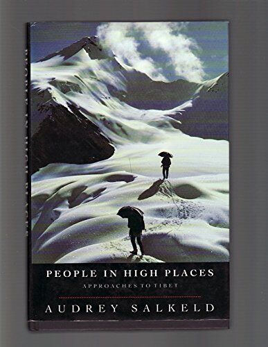 Audrey Salkeld People In High Places: Approaches To Tibet