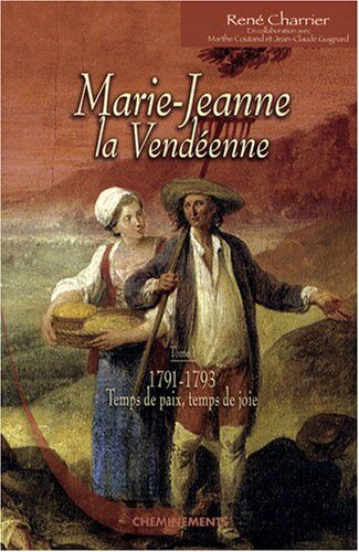 René CHARRIER Marie-Jeanne La Vendéenne, Tome 1 : 1791-1793, Temps De Paix, Temps De Joie