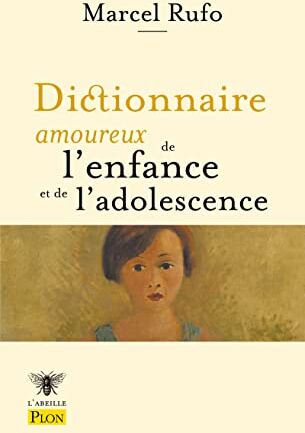 Marcel Rufo Dictionnaire Amoureux De L'Enfance Et De L'Adolescence