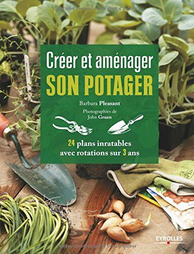 Barbara Pleasant Créer Et Aménager Son Potager : 24 Plans Inratables Avec Rotations Sur 3 Ans