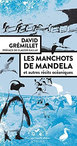 David Grémillet Les Manchots De Mandela: Et Autres Récits Océaniques