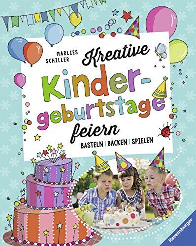 Marlies Schiller Kreative Kindergeburtstage Feiern: Basteln, Backen, Spielen