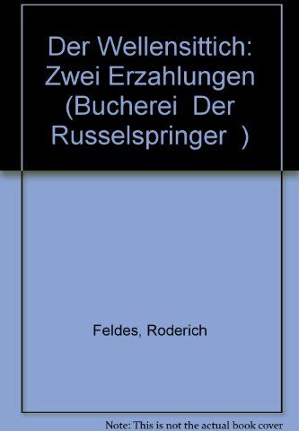 Roderich Feldes Der Wellensittich (Bücherei Der Rüsselspringer)