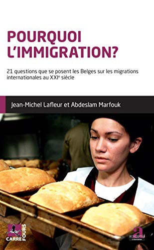 Jean-Michel Lafleur Pourquoi L'Immigration?: 21 Questions Que Se Posent Les Belges Sur Les Migrations Internationales Au Xxie Siècle (Carrefours)
