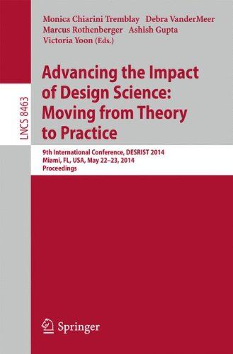 Tremblay, Monica Chiarini Advancing The Impact Of Design Science: Moving From Theory To Practice: 9th International Conference, Desrist 2014, Miami, Fl, Usa, May 22-24, 2014. (Lecture Notes In Computer Science)