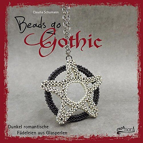 Claudia Schumann Beads Go Gothic: Dunkel Romantische Fädeleien Aus Glasperlen