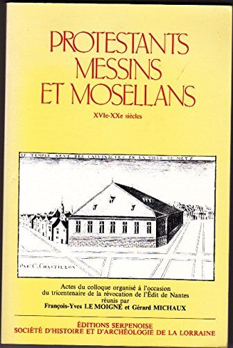 Protestants Messins Et Mosellans Xvi-Xxe Siècle