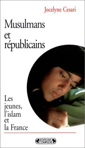 Jocelyne Cesari Musulmans Et Republicains. Les Jeunes, L'Islam Et La France (Dieux Dans La C)