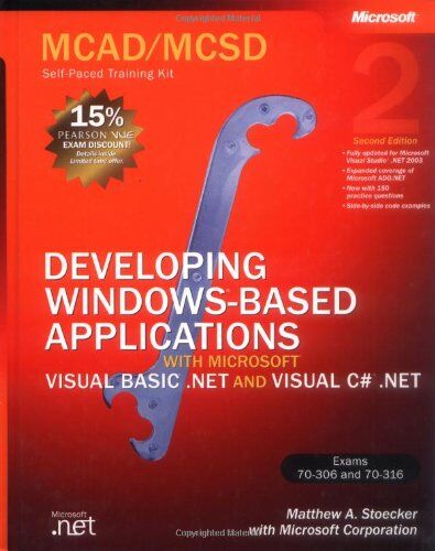 Stoecker, Matthew A. Mcad/mcsd Self-Paced Training Kit: Developing Windows®-Based Applications With Microsoft® Visual Basic® .Net And Microsoft Visual C#® .Net, Second Ed: ... With Vb.Net And C#.Net (Pro-Certification)