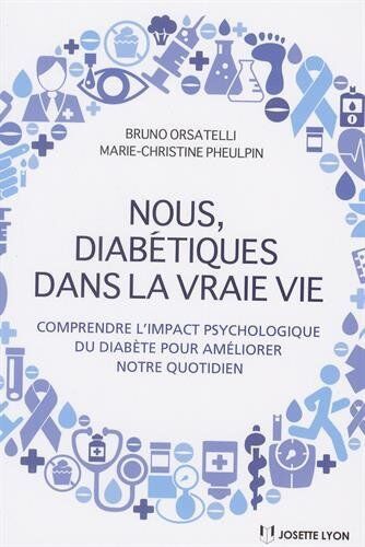 Bruno Orsatelli Nous, Diabétiques Dans La Vraie Vie : Comprendre L'Impact Psychologique Du Diabète Pour Améliorer Notre Quotidien