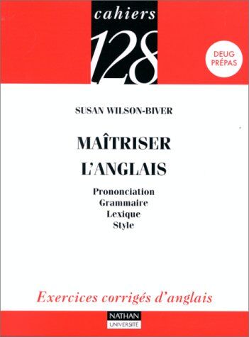 Susan Wilson-Biver Maîtriser L'Anglais : Prononciation, Grammaire, Lexique, Style (Fac)