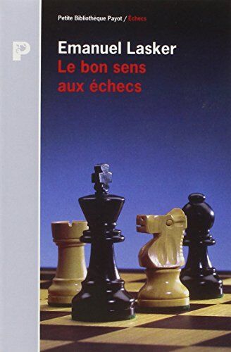 Emanuel Lasker Le Bon Sens Aux Échecs (P B P)