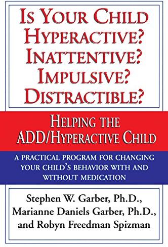 Garber, Stephen W. Is Your Child Hyperactive? Inattentive? Impulsive? Distractible?: Helping The Add/hyperactive Child