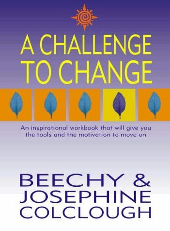 Beechy Culclough A Challenge To Change: An Inspirational Workbook That Will Give You The Tools And The Motivation To Move On