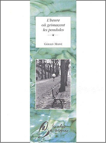 Gérald Massé L'Heure Où Grimacent Les Pendules