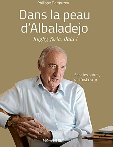 Philippe Darmuzey Dans La Peau D'Albaladejo: Rugby, Feria, Bala !