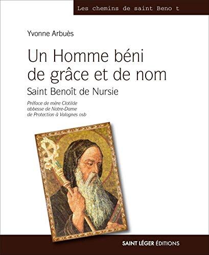 Yvonne Arbues Un Homme Béni De Grâce Et De Nom - Saint Benoît De Nursie