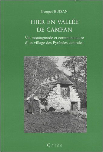 Georges Buisan Hier, En Vallée De Campan : Vie Montagnarde Et Communautaire D'Un Village Des Pyrénées Centrales (Lieux De Memoir)