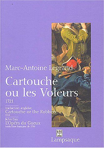 Marc-Antoine Legrand Cartouche Ou Les Voleurs : Cartouche Or The Robbers Suivi De L'Opéra Du Gueux (Lampsaqu)