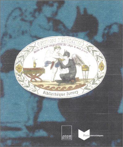 Daniel Bordet Questions D'Étiquettes : Mille Et Une Étiquettes De 1830 À Nos Jours