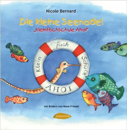 Nicole Bernard Die Kleine Seenadel. Kleinfischschule Ahoi