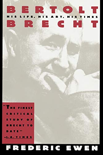 Frederic Ewen Bertolt Brecht: His Life, His Art, His Times